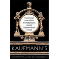 Kaufmann's: The Family That Built Pittsburgh's Famed Department Store