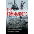 The Commanders: The Leadership Journeys of George Patton, Bernard Montgomery, and Erwin Rommel