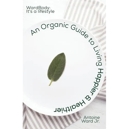 An Organic Guide to Living Happier & Healthier: WardBody: It's A Lifestyle