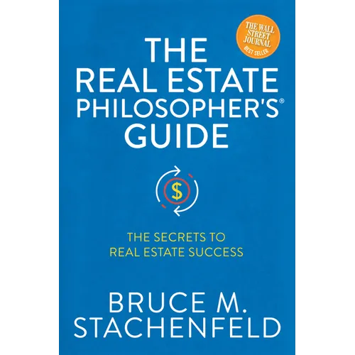 The Real Estate Philosopher's(R) Guide: The Secrets to Real Estate Success