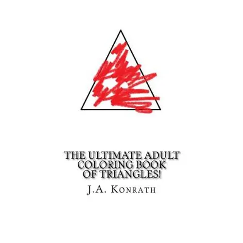 The Ultimate Adult Coloring Book of Triangles!: One Hundred Pages of Triangles