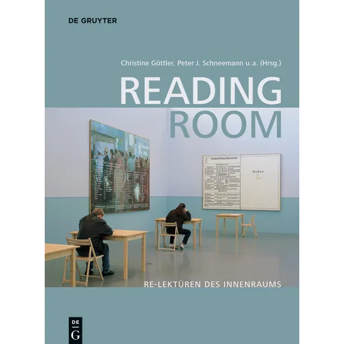 Reading Room: Re-Lektüren Des Innenraums