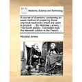 A course of chymistry: containing an easie method of preparing those chymical medicines which are used in physick. ... By Nicholas Lemery, ..