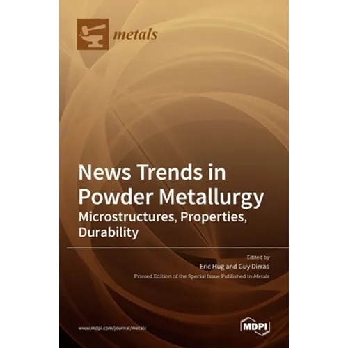 News Trends in Powder Metallurgy: Microstructures, Properties, Durability