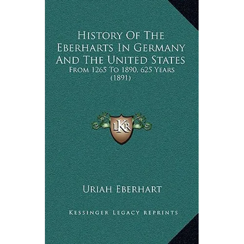 History Of The Eberharts In Germany And The United States: From 1265 To 1890, 625 Years (1891) - Hardcover