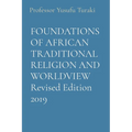 FOUNDATIONS OF AFRICAN TRADITIONAL RELIGION AND WORLDVIEW Revised Edition 2019