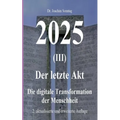 2025 - Der letzte Akt: Die digitale Transformation der Menschheit