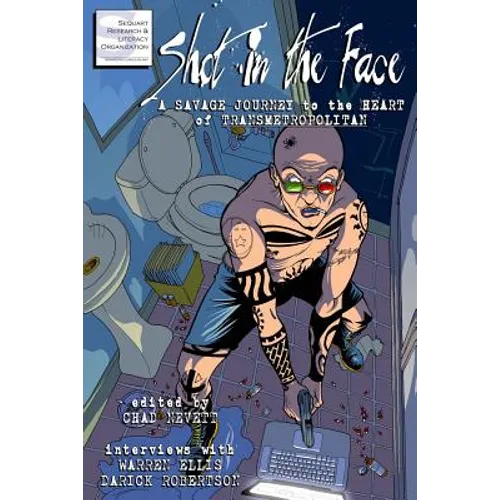 Shot in the Face: A Savage Journey to the Heart of Transmetropolitan