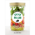 Salad in a Jar: 68 Recipes for Salads and Dressings [A Cookbook]