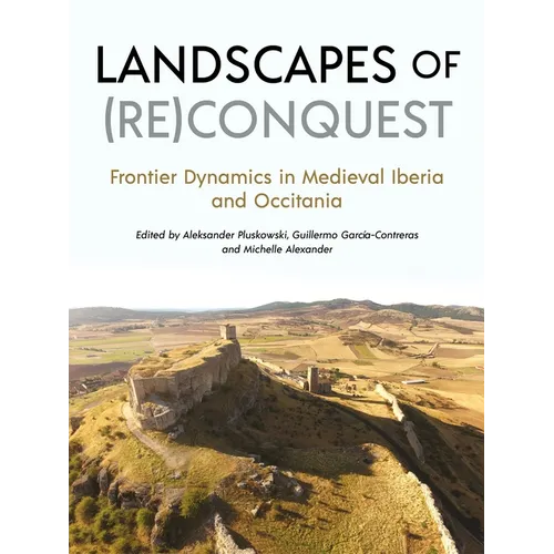 Landscapes of (Re)Conquest: Frontier Dynamics in Medieval Iberia and Occitania