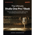 The Ultimate Studio One Pro 7 Book - Second Edition: A step-by-step guide to recording, editing, mixing, and mastering professional-quality music