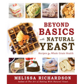 Beyond Basics with Natural Yeast PB: Recipes for Whole Grain Health