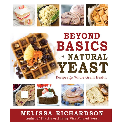 Beyond Basics with Natural Yeast PB: Recipes for Whole Grain Health