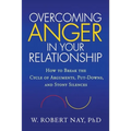 Overcoming Anger in Your Relationship: How to Break the Cycle of Arguments, Put-Downs, and Stony Silences