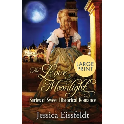 Love By Moonlight: Large Print Edition: A Boxed Set: (The Love By Moonlight Series of Sweet Historical Romance Book 3)