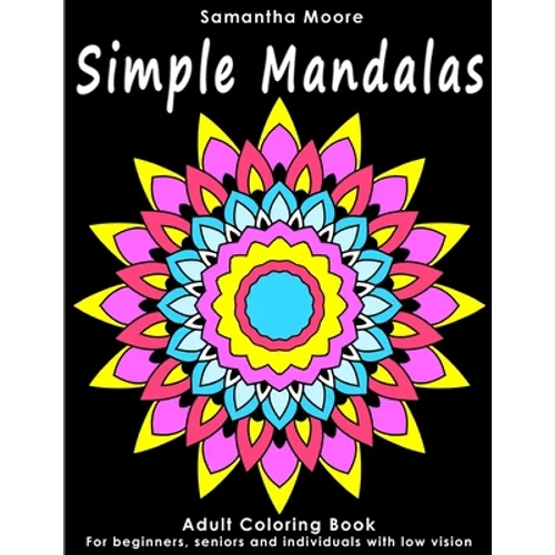 Simple Mandalas: An Adult Coloring Book for Beginners, Seniors and People with low vision, for Stress Relieving pastime