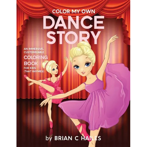 Color My Own Dance Story: An Immersive, Customizable Coloring Book for Kids (That Rhymes!)