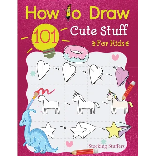 Stocking Stuffers For Kids: How To Draw 101 Cute Stuff For Kids: Super Simple and Easy Step-by-Step Guide Book to Draw Everything, A Christmas Gifts F