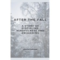 After the Fall: A Story of Discipline, Mindfulness and Awakening