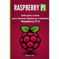 Raspberry Pi: Guía Paso a Paso Para Dominar El Hardware Y Software de Raspberry Pi 3