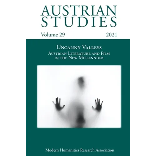 Austrian Studies Vol. 29: Uncanny Valleys: Austrian Literature and Film in the New Millennium