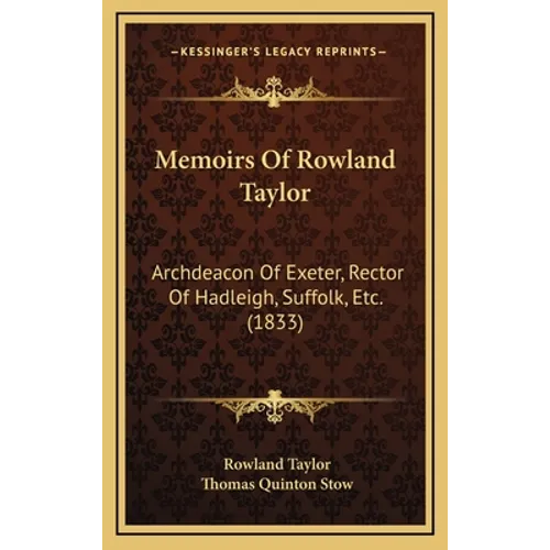 Memoirs Of Rowland Taylor: Archdeacon Of Exeter, Rector Of Hadleigh, Suffolk, Etc. (1833)