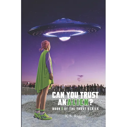 Can You Trust An Alien?: Book One of the Trust Series