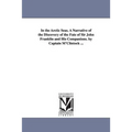 In the Arctic Seas. A Narrative of the Discovery of the Fate of Sir John Franklin and His Companions. by Captain M'Clintock ...
