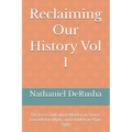 Reclaiming Our History Vol 1: The Lost Civilization Written in Stone, Encoded in Myth, and Hidden in Plain Sight