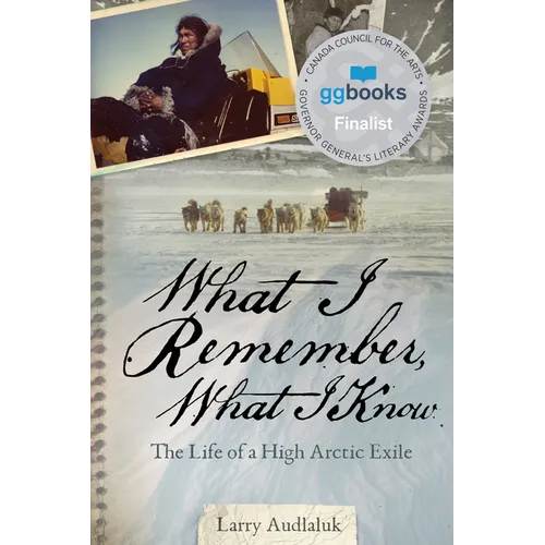 What I Remember, What I Know: The Life of a High Arctic Exile