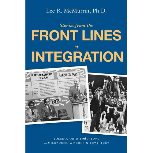 Stories From the Front Lines of Integration: Toledo, Ohio 1965-1975 and Milwaukee, Wisconsin 1975-1987