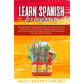Learn Spanish for Beginners: How to Grow Vocabulary Skills in Your Car with a Complete Guide of Short Phrases: Learning in an Easy Way Stories to I