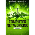 Computer Networking: The Complete Guide to Understanding Wireless Technology, Network Security and Mastering Communication Systems. Include