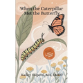 When The Caterpillar Met The Butterfly