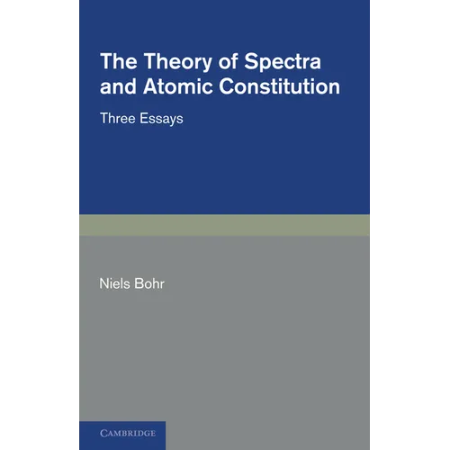 The Theory of Spectra and Atomic Constitution: Three Essays