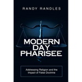 Modern Day Pharisee: Addressing Religion and the Impact of False Doctrine