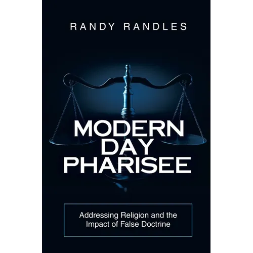 Modern Day Pharisee: Addressing Religion and the Impact of False Doctrine