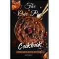 The One-Pan Cookbook for Men with Pictures: skillet recipes, busy people, budget dump dinners, one-pot meals, healthy cooking cookbooks