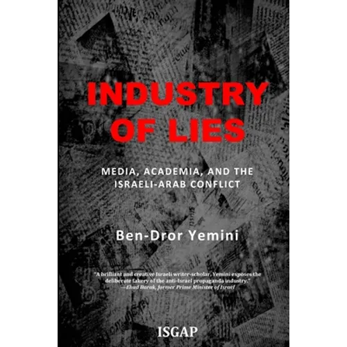 Industry of Lies: Media, Academia, and the Israeli-Arab Conflict