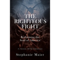 The Righteous Fight: Reclaiming the soul of America