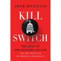 Kill Switch: The Rise of the Modern Senate and the Crippling of American Democracy