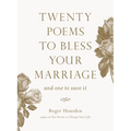 Twenty Poems to Bless Your Marriage: And One to Save It