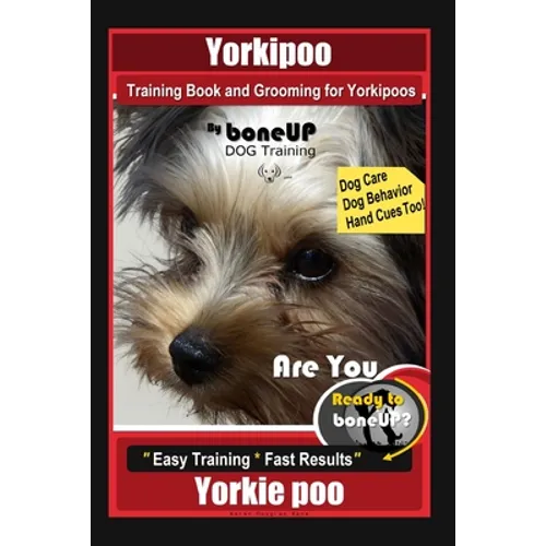Yorkipoo Training Book and Grooming for Yorkipoos, By BoneUP DOG Training, Are You Ready to Bone Up? Easy Training * Fast Results, Yorkie Poo