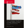 The Routledge Handbook of Indian Defence Policy: Themes, Structures and Doctrines