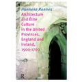 Architecture and Elite Culture in the united Provinces, England and Irland, 1500-1700