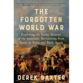 The Forgotten World War: Exploring the Secret History of the American Revolution, from Spain to India and Back Again