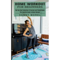 Home Workout for Beginners: The Very Best Collection of Exercise and Fitness Books (The Essential Guide to Home Workout)