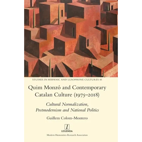 Quim Monzó and Contemporary Catalan Culture (1975-2018): Cultural Normalization, Postmodernism and National Politics