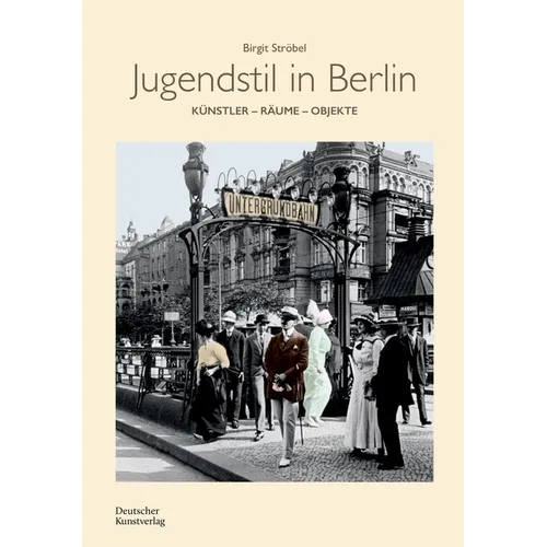 Jugendstil in Berlin: Künstler - Räume - Objekte