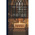 The Sacristan's Manual: or Handbook of Church Furniture, Ornament, Etc. Harmonized With the Most Approved Commentaries on the Roman Ceremonial